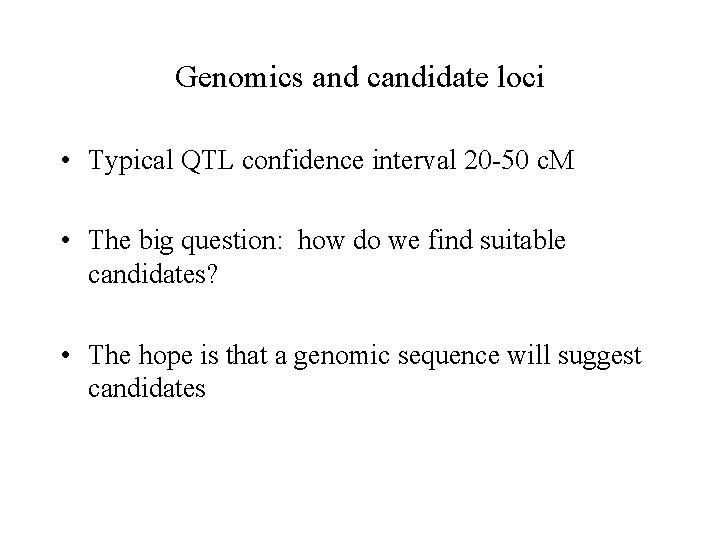 Genomics and candidate loci • Typical QTL confidence interval 20 -50 c. M •