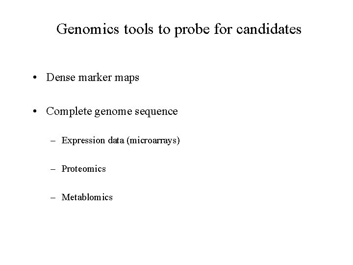 Genomics tools to probe for candidates • Dense marker maps • Complete genome sequence