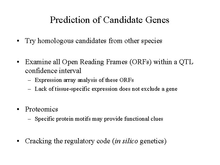 Prediction of Candidate Genes • Try homologous candidates from other species • Examine all