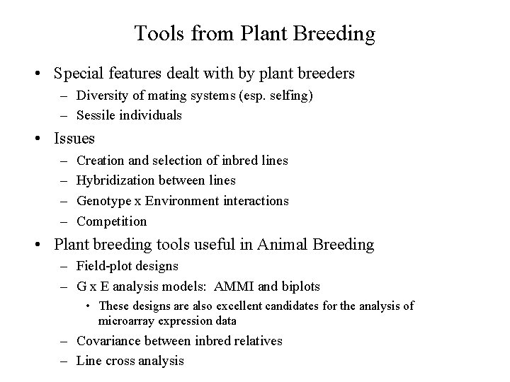 Tools from Plant Breeding • Special features dealt with by plant breeders – Diversity
