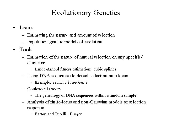 Evolutionary Genetics • Issues – Estimating the nature and amount of selection – Population-genetic