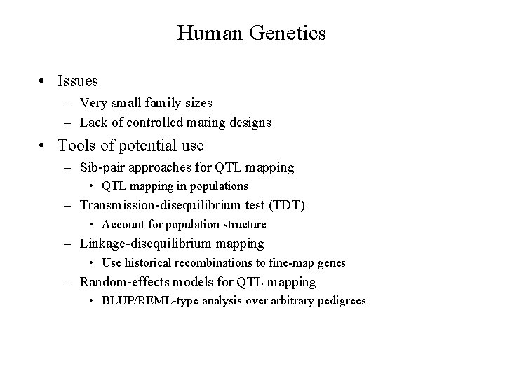 Human Genetics • Issues – Very small family sizes – Lack of controlled mating