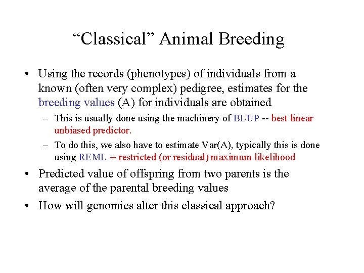 “Classical” Animal Breeding • Using the records (phenotypes) of individuals from a known (often