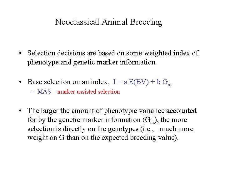 Neoclassical Animal Breeding • Selection decisions are based on some weighted index of phenotype