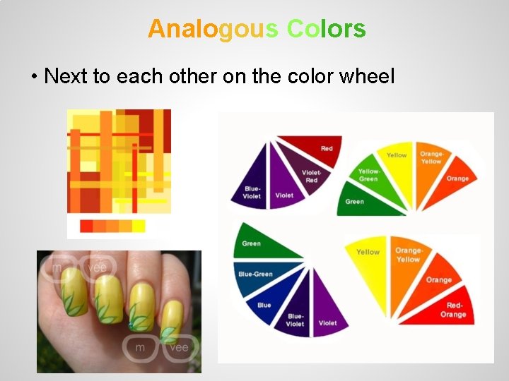 Analogous Colors • Next to each other on the color wheel 