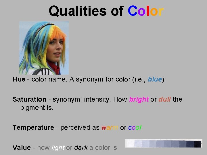 Qualities of Color Hue - color name. A synonym for color (i. e. ,