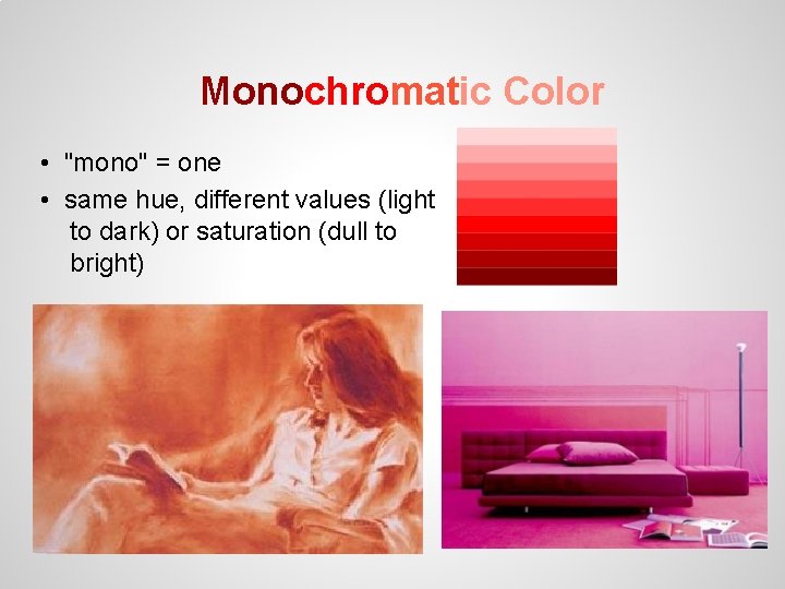 Monochromatic Color • "mono" = one • same hue, different values (light to dark)