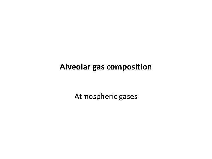 Alveolar gas composition Atmospheric gases 