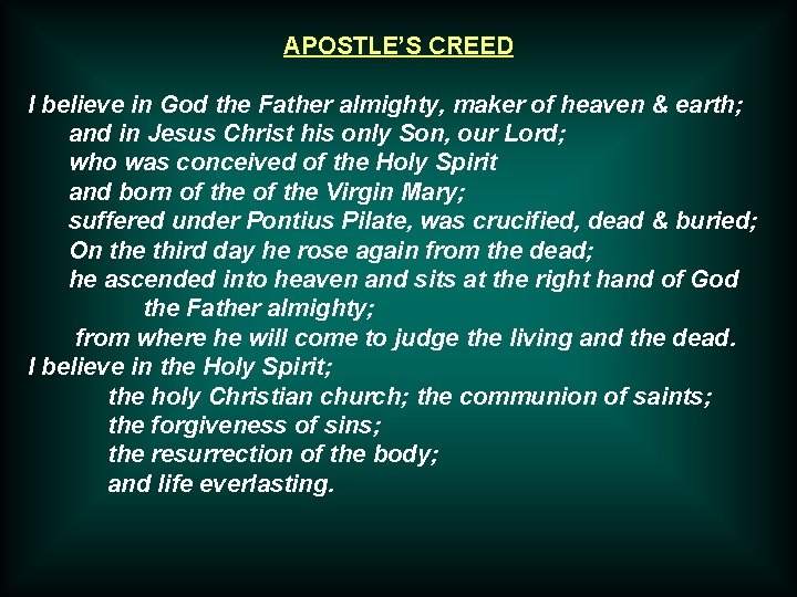 APOSTLE’S CREED I believe in God the Father almighty, maker of heaven & earth;