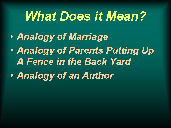 What Does it Mean? • Analogy of Marriage • Analogy of Parents Putting Up
