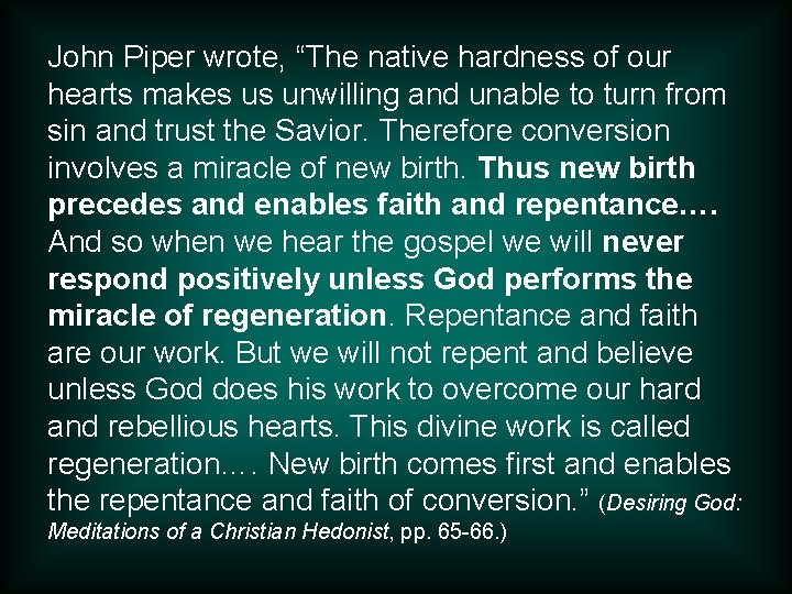 John Piper wrote, “The native hardness of our hearts makes us unwilling and unable