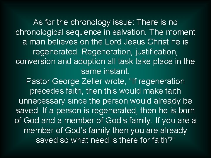 As for the chronology issue: There is no chronological sequence in salvation. The moment