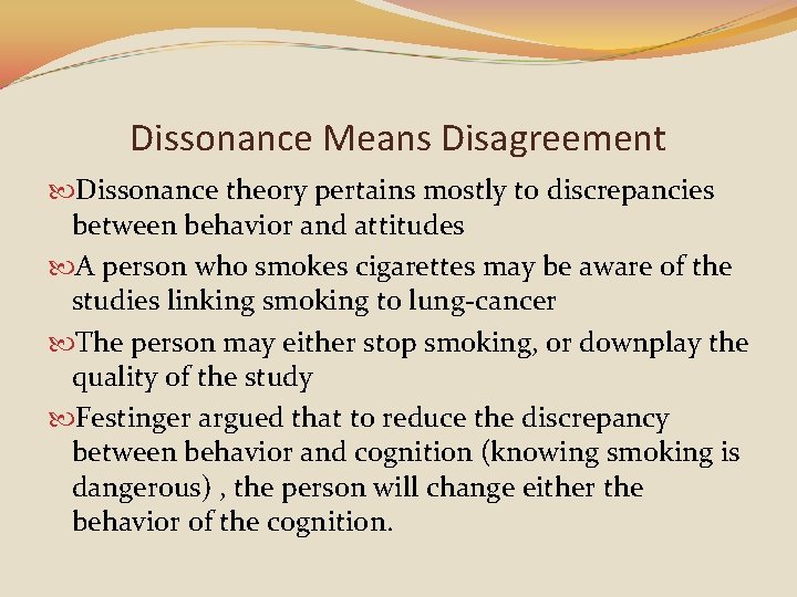Dissonance Means Disagreement Dissonance theory pertains mostly to discrepancies between behavior and attitudes A