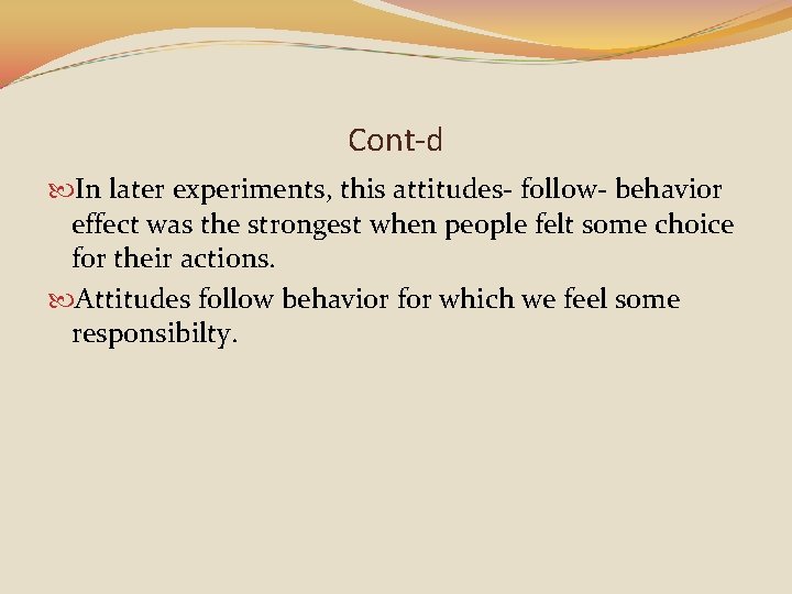Cont-d In later experiments, this attitudes- follow- behavior effect was the strongest when people