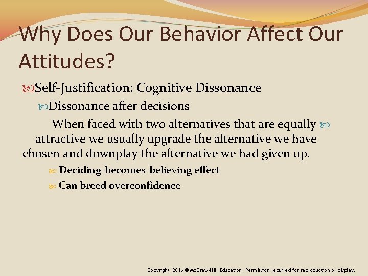 Why Does Our Behavior Affect Our Attitudes? Self-Justification: Cognitive Dissonance after decisions When faced