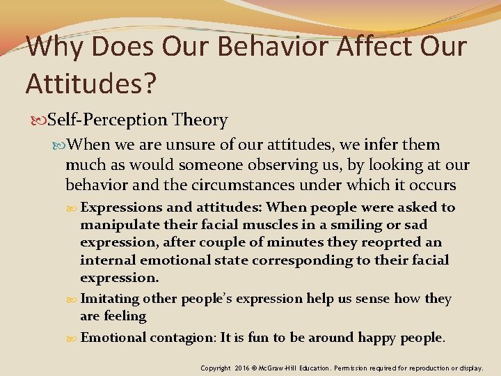Why Does Our Behavior Affect Our Attitudes? Self-Perception Theory When we are unsure of