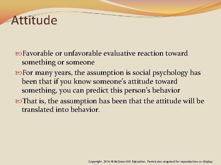 Attitude Favorable or unfavorable evaluative reaction toward something or someone For many years, the