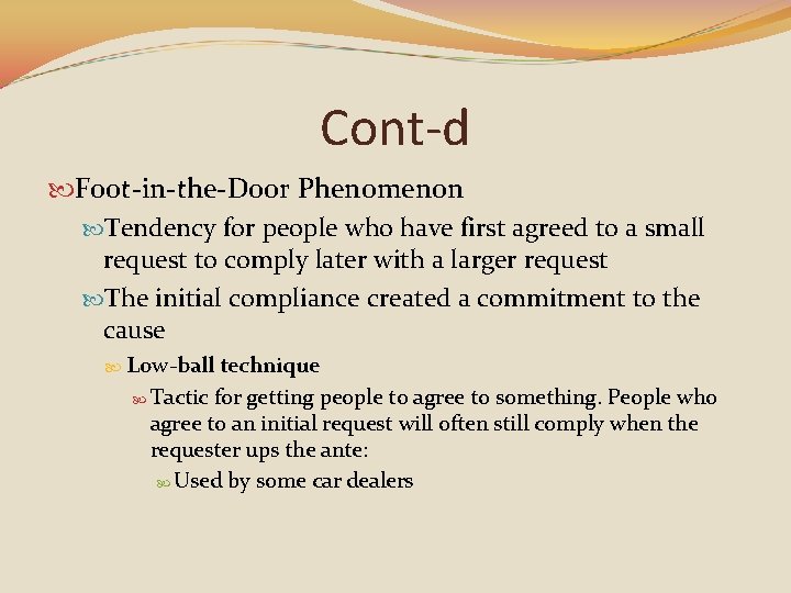 Cont-d Foot-in-the-Door Phenomenon Tendency for people who have first agreed to a small request