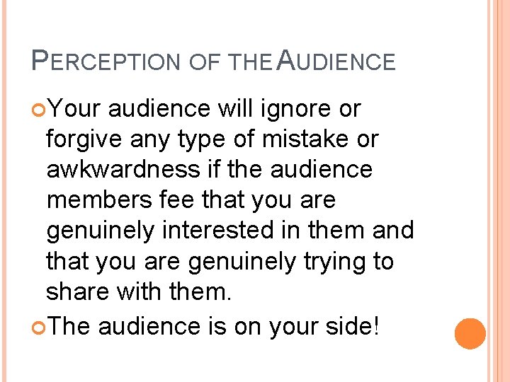 PERCEPTION OF THE AUDIENCE Your audience will ignore or forgive any type of mistake PERCEPTION OF THE AUDIENCE Your audience will ignore or forgive any type of mistake