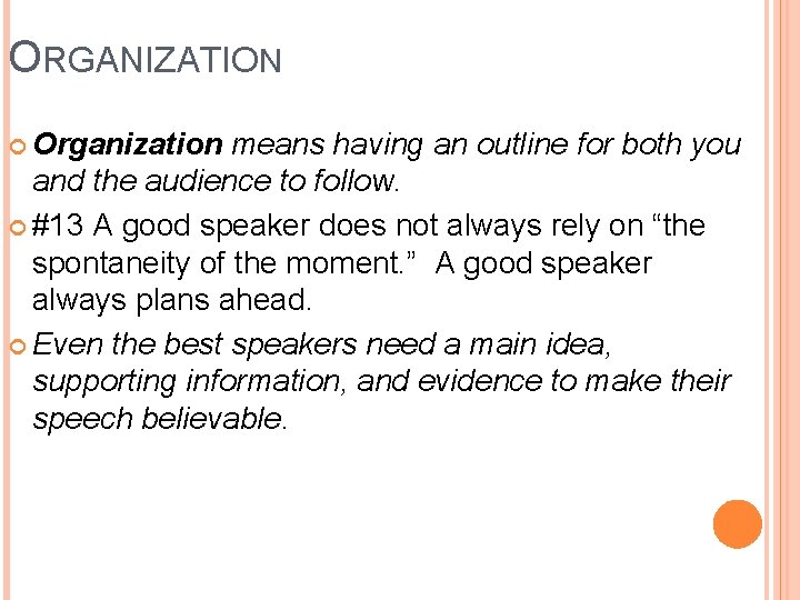 ORGANIZATION Organization means having an outline for both you and the audience to follow. ORGANIZATION Organization means having an outline for both you and the audience to follow.