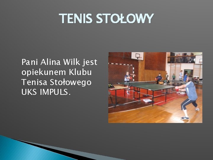 TENIS STOŁOWY Pani Alina Wilk jest opiekunem Klubu Tenisa Stołowego UKS IMPULS. 