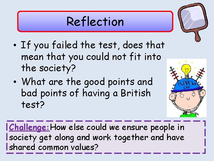 Reflection • If you failed the test, does that mean that you could not