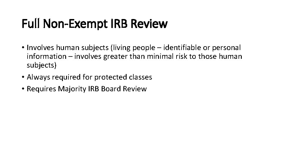 Full Non-Exempt IRB Review • Involves human subjects (living people – identifiable or personal