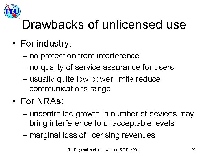 Drawbacks of unlicensed use • For industry: – no protection from interference – no