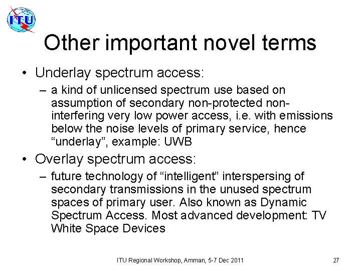 Other important novel terms • Underlay spectrum access: – a kind of unlicensed spectrum