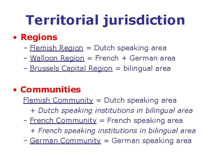 Territorial jurisdiction • Regions – Flemish Region = Dutch speaking area – Walloon Region