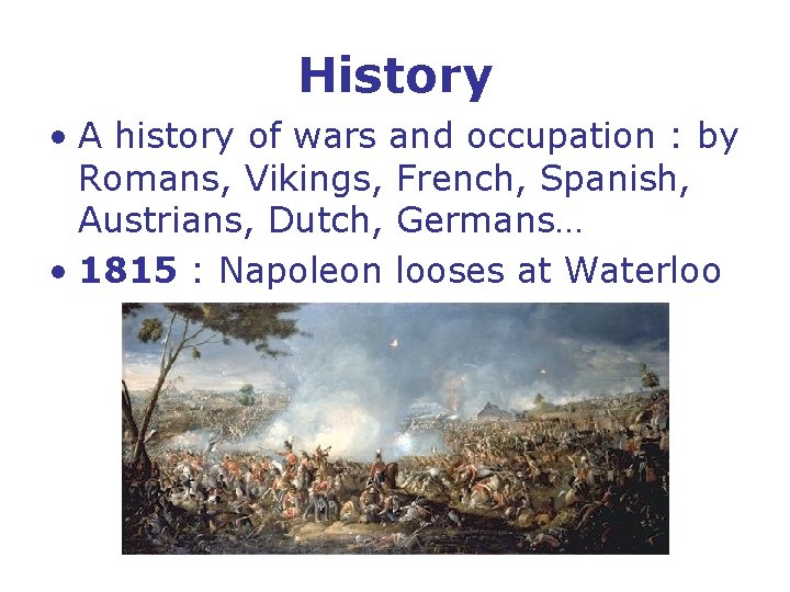 History • A history of wars and occupation : by Romans, Vikings, French, Spanish,