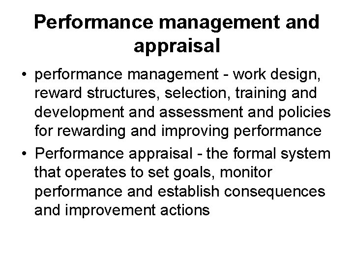 Performance management and appraisal • performance management - work design, reward structures, selection, training