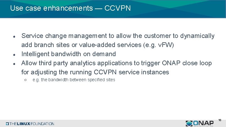 Use case enhancements — CCVPN ● ● ● Service change management to allow the