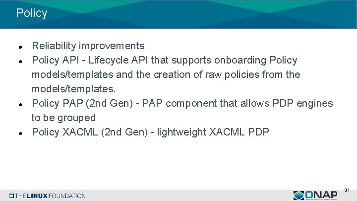 Policy ● ● Reliability improvements Policy API - Lifecycle API that supports onboarding Policy