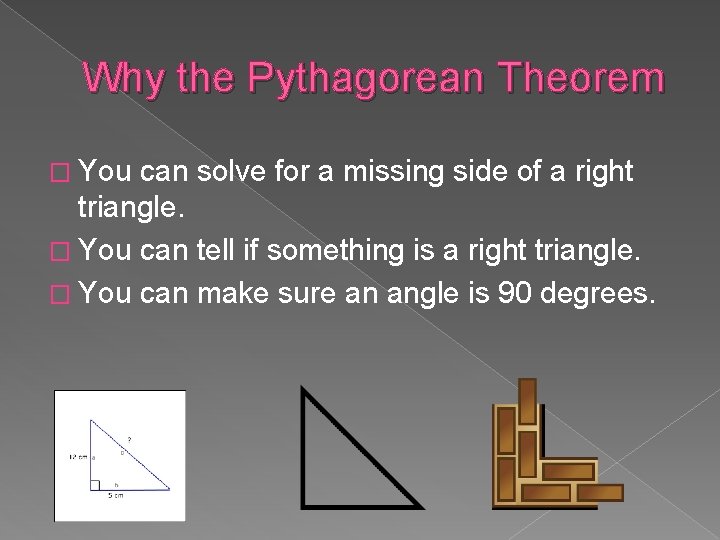 Why the Pythagorean Theorem � You can solve for a missing side of a