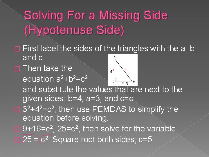 Solving For a Missing Side (Hypotenuse Side) First label the sides of the triangles