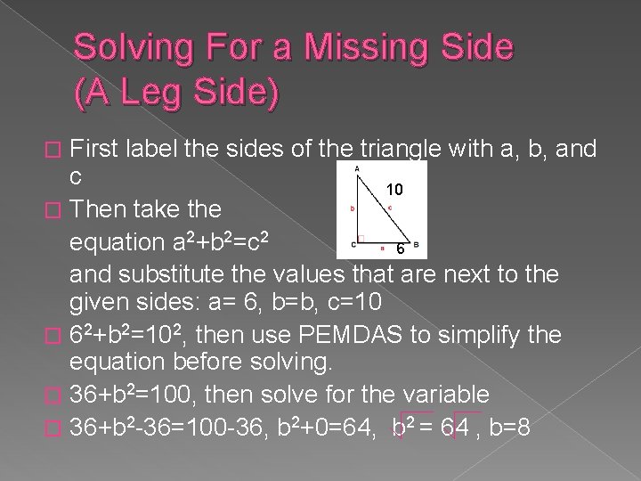 Solving For a Missing Side (A Leg Side) First label the sides of the