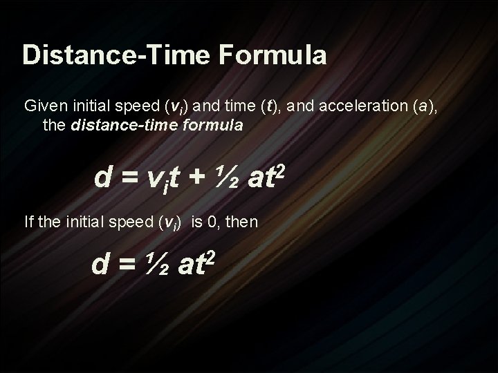 Distance-Time Formula Given initial speed (vi) and time (t), and acceleration (a), the distance-time