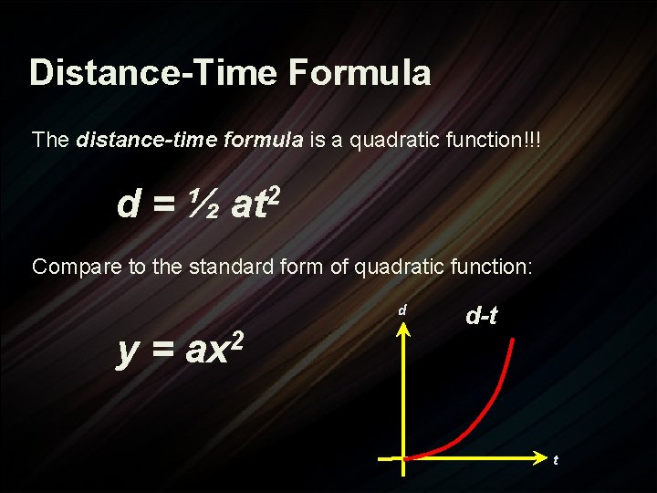 Distance-Time Formula The distance-time formula is a quadratic function!!! d = ½ at 2