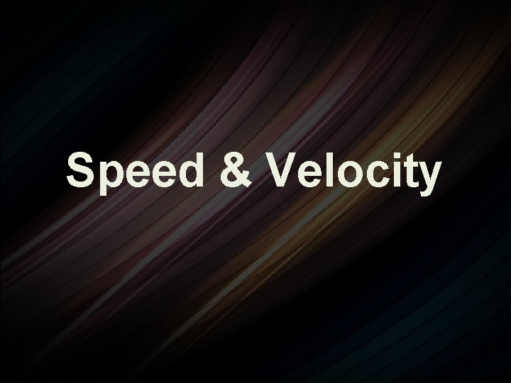 Speed & Velocity 