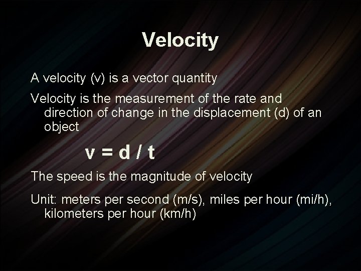 Velocity A velocity (v) is a vector quantity Velocity is the measurement of the