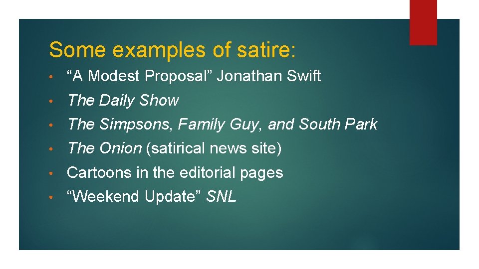 Some examples of satire: • “A Modest Proposal” Jonathan Swift • The Daily Show