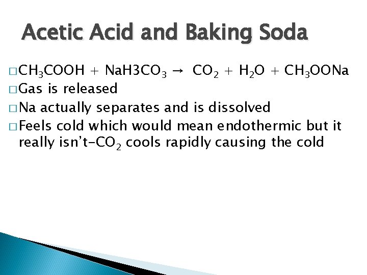 Acetic Acid and Baking Soda � CH 3 COOH + Na. H 3 CO