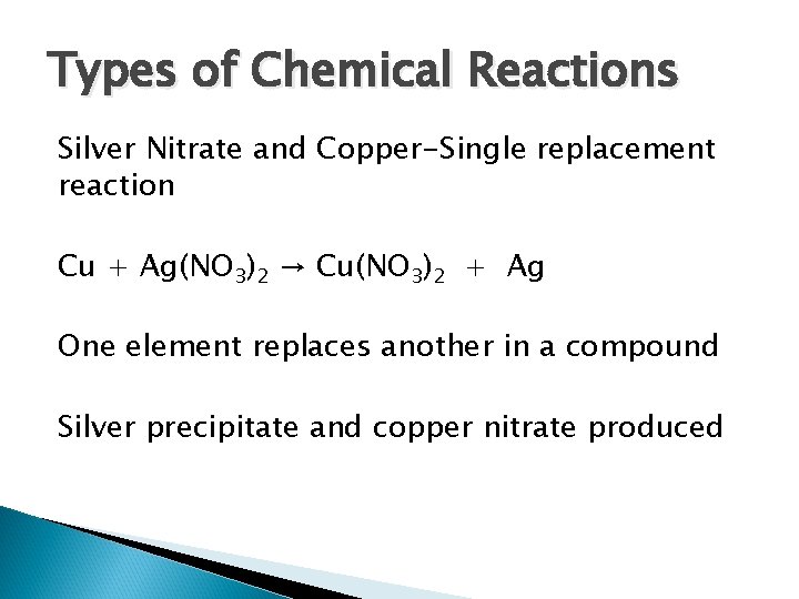 Types of Chemical Reactions Silver Nitrate and Copper-Single replacement reaction Cu + Ag(NO 3)2