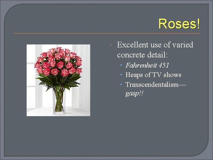 Roses! Excellent use of varied concrete detail: • Fahrenheit 451 • Heaps of TV