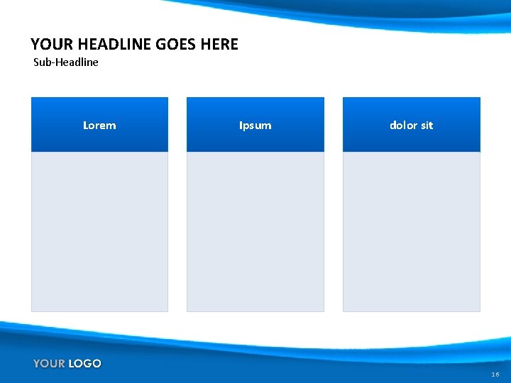 YOUR HEADLINE GOES HERE Sub-Headline Lorem Ipsum dolor sit 16 