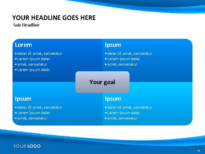 YOUR HEADLINE GOES HERE Sub-Headline Lorem Ipsum • dolor sit amet, consetetur • Lorem