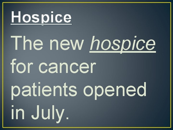 Hospice The new hospice for cancer patients opened in July. 