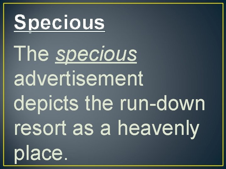 Specious The specious advertisement depicts the run-down resort as a heavenly place. 
