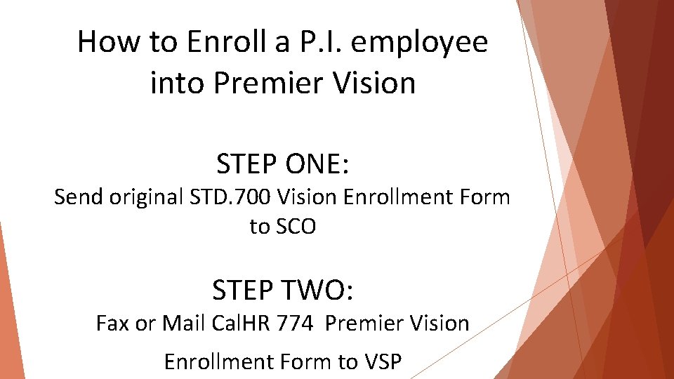 How to Enroll a P. I. employee into Premier Vision STEP ONE: Send original